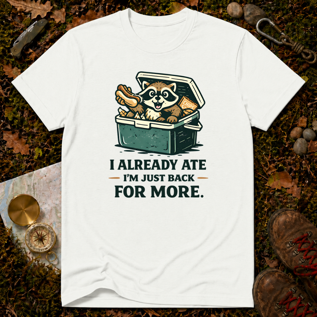 I Already Ate I'm Just Back For More T-Shirt