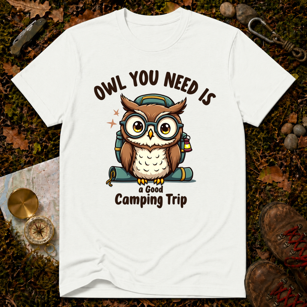 Owl You Need Is A Good Camping Trip T-Shirt