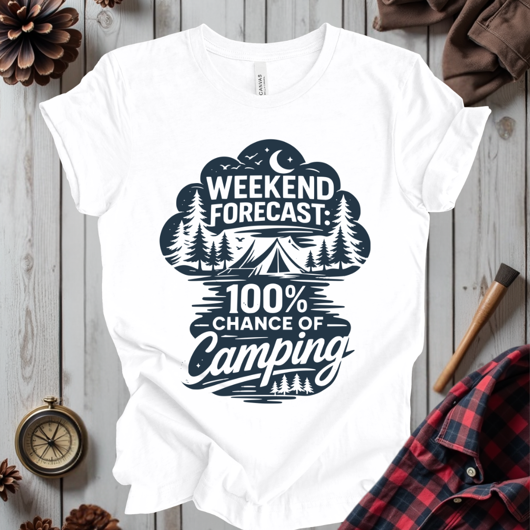 Weekend Forecast: 100% Chance of Camping T-Shirt