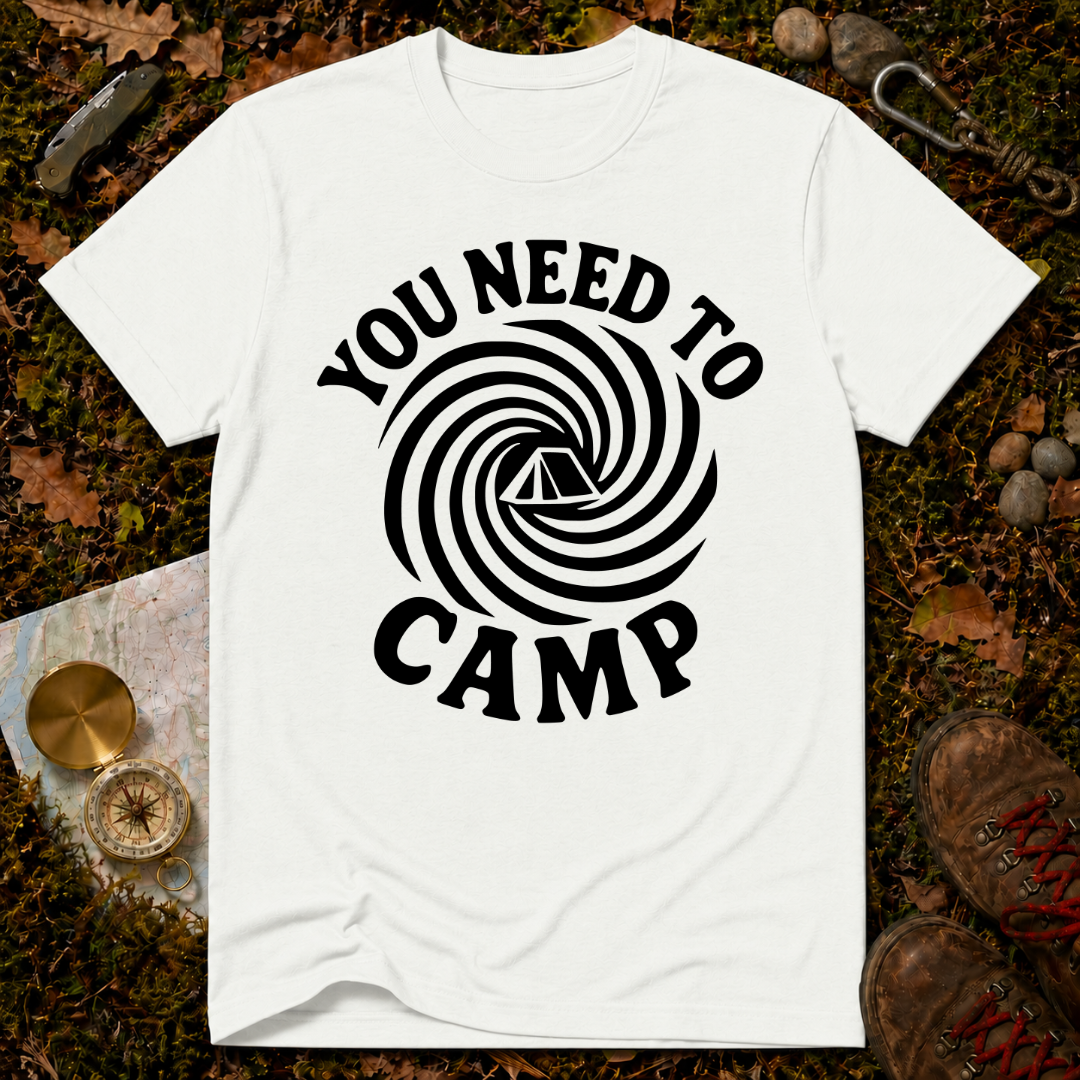 You Need To Camp T-Shirt