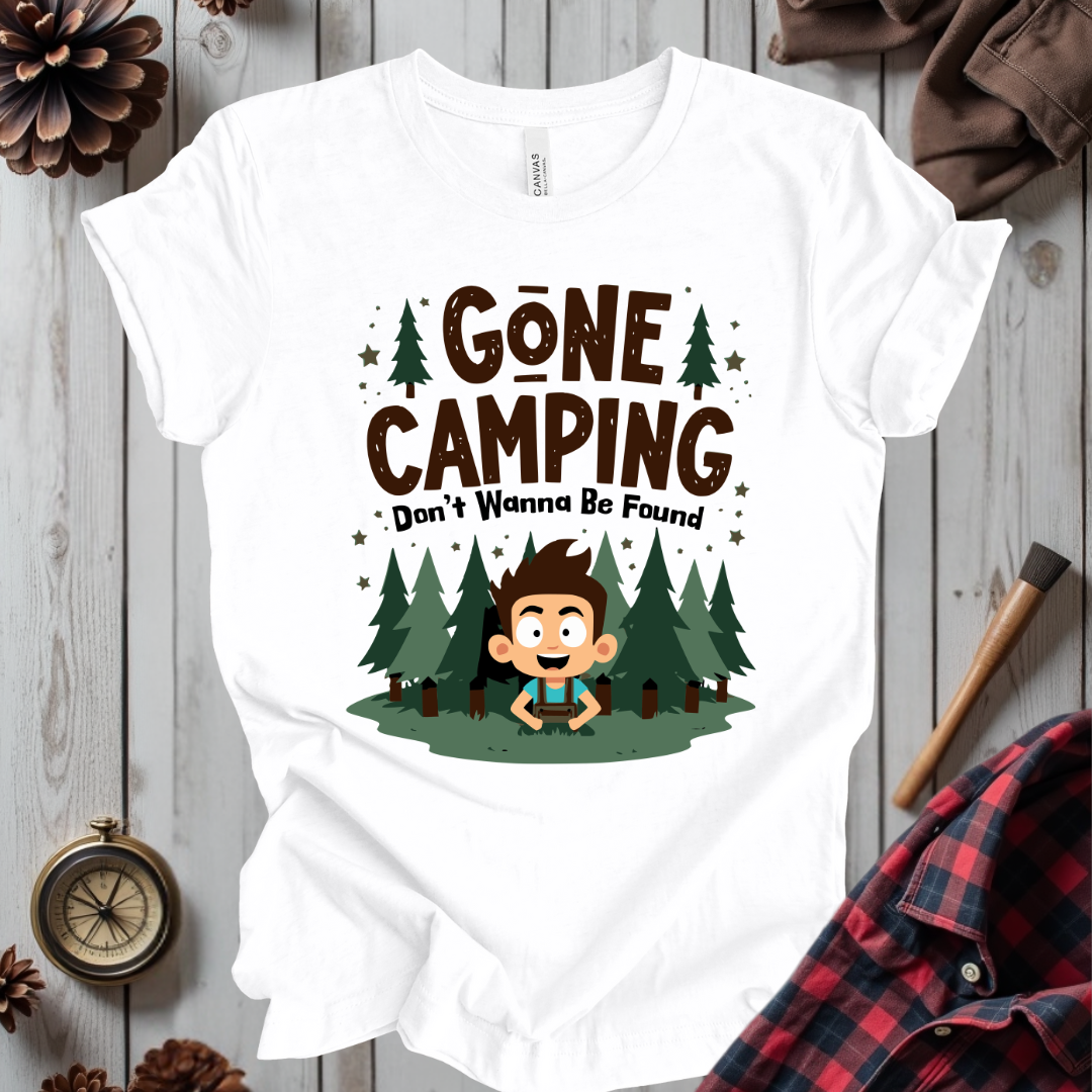 Gone Camping Don't Wanna Be Found T-Shirt