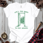 Life's Too Short To Stay Indoors T-Shirt
