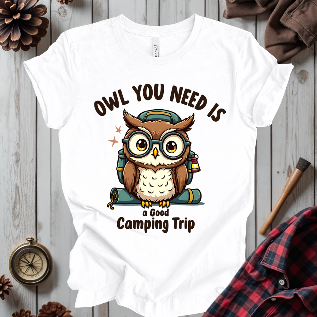 Owl You Need Is A Good Camping Trip T-Shirt