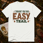I Thought You Said Easy Trail T-Shirt