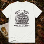 Born To Camp Forced To Work T-Shirt