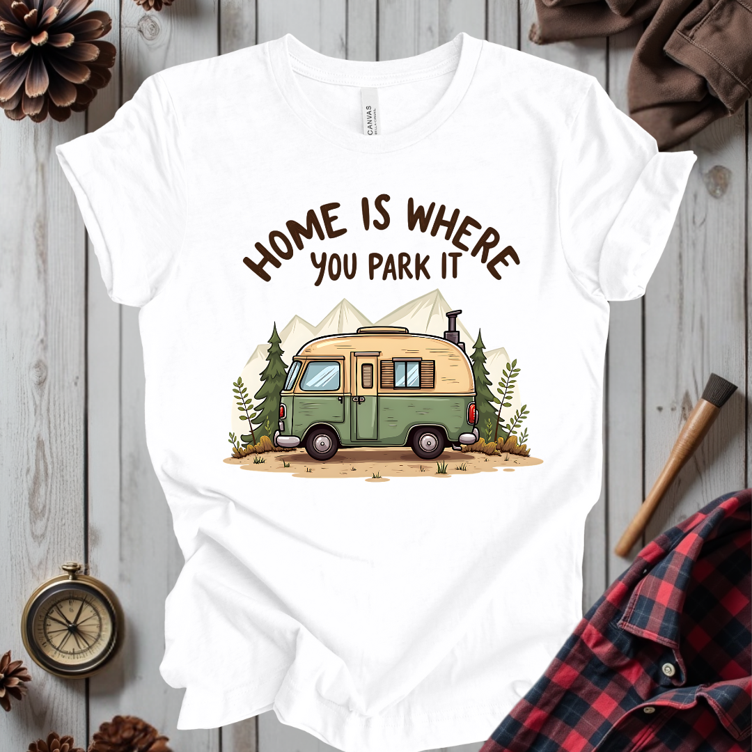 Home Is Where You Park It T-Shirt