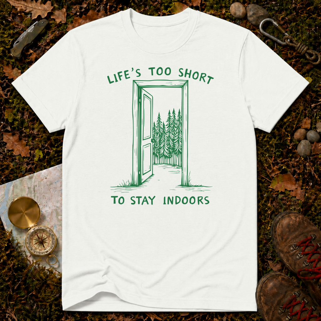 Life's Too Short To Stay Indoors T-Shirt