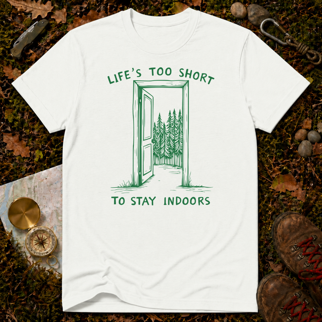 Life's Too Short To Stay Indoors T-Shirt